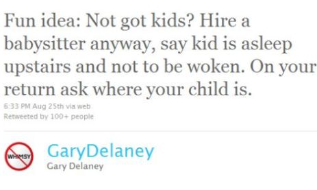Hire a babysitter when you don't have any kids.  Tell babysitter child is asleep and not to be disturbed.  Ask where your child is when you return.