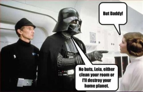 Darth Vader threatens to destroy Princess Leia's home planet if she doesn't clean her room.